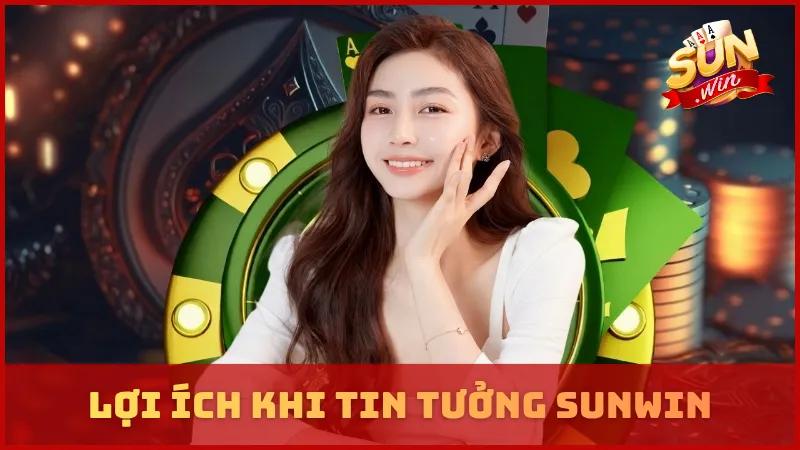Lợi ích khi tin tưởng SUNWIN