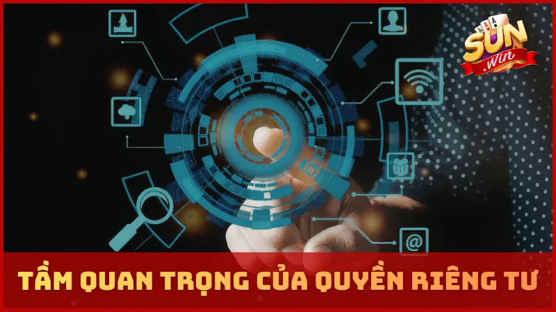 Tầm quan trọng của quyền riêng tư SUNWIN